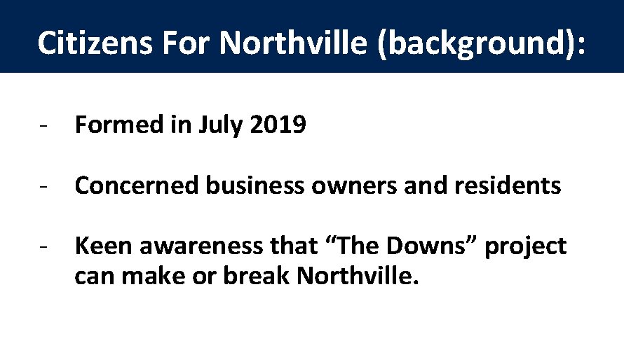 Citizens For Northville (background): - Formed in July 2019 - Concerned business owners and