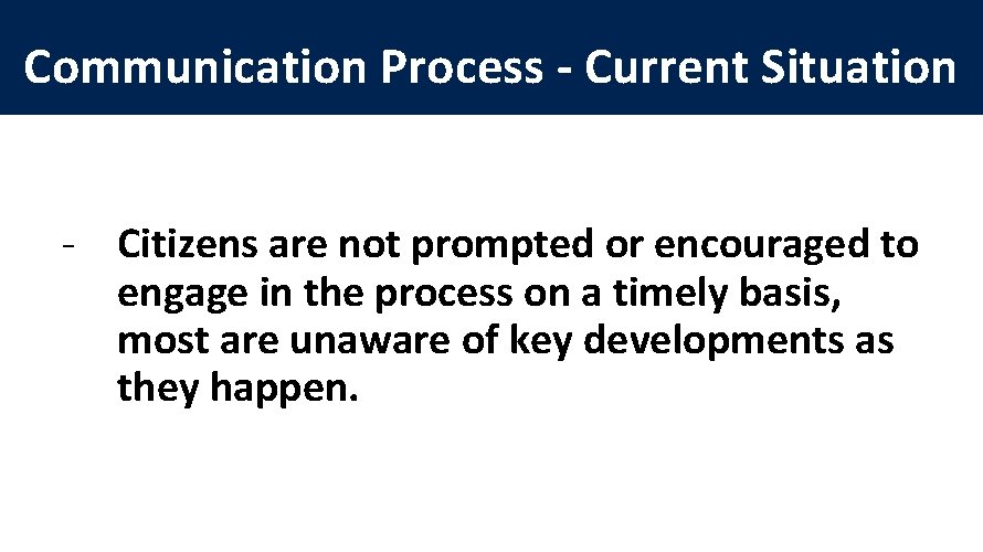 Communication Process - Current Situation - Citizens are not prompted or encouraged to engage