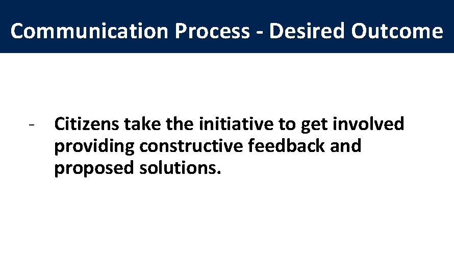 Communication Process - Desired Outcome - Citizens take the initiative to get involved providing
