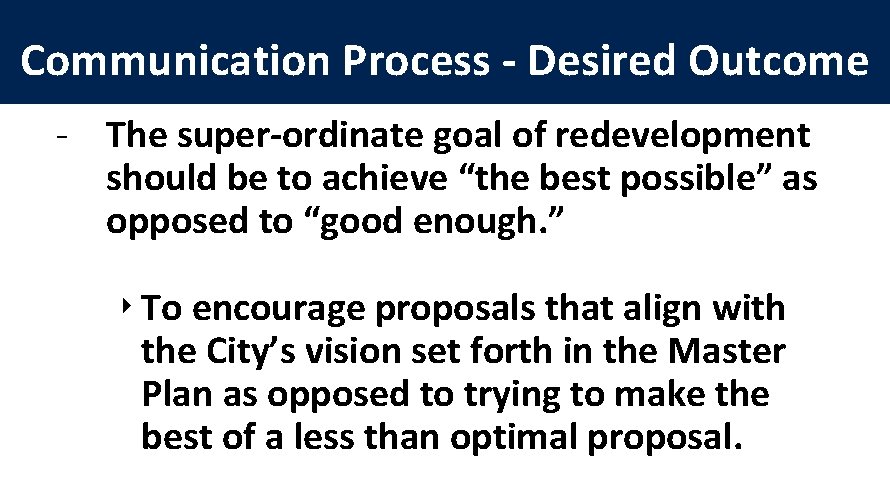 Communication Process - Desired Outcome - The super-ordinate goal of redevelopment should be to