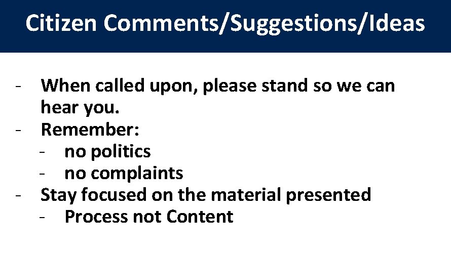 Citizen Comments/Suggestions/Ideas - When called upon, please stand so we can hear you. -