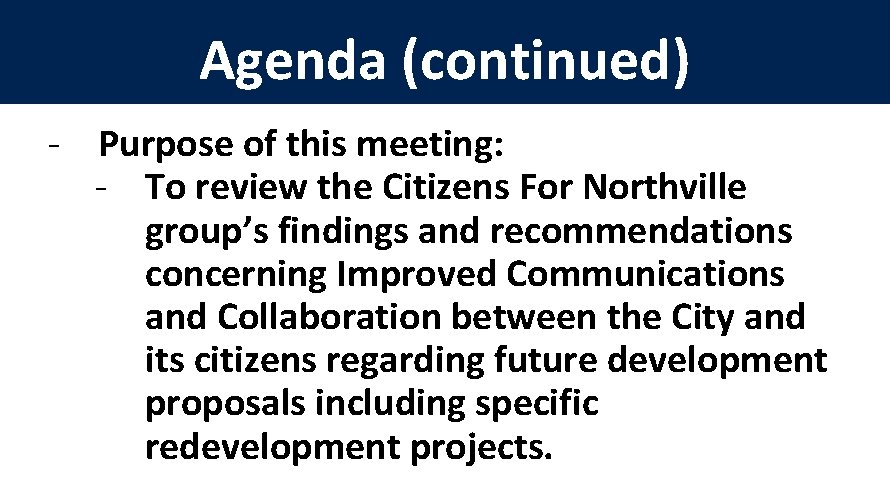 Agenda (continued) - Purpose of this meeting: - To review the Citizens For Northville