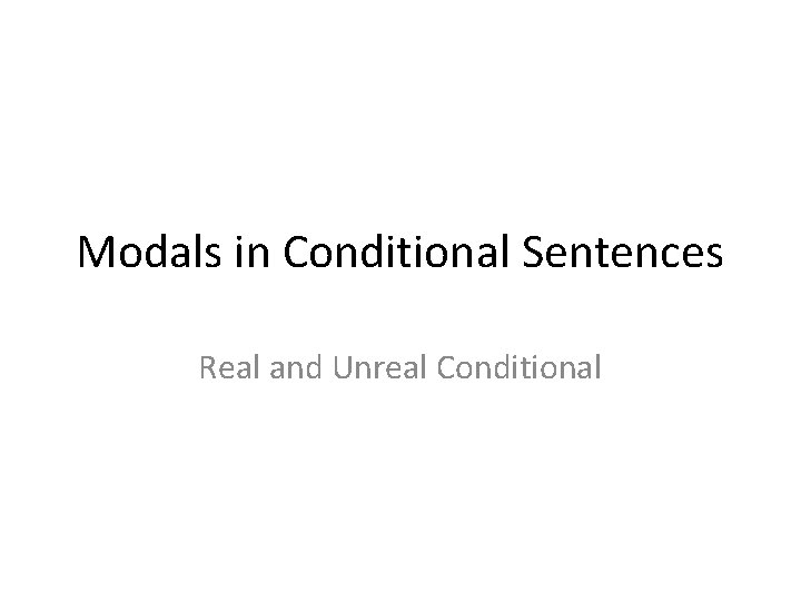 Modals in Conditional Sentences Real and Unreal Conditional 