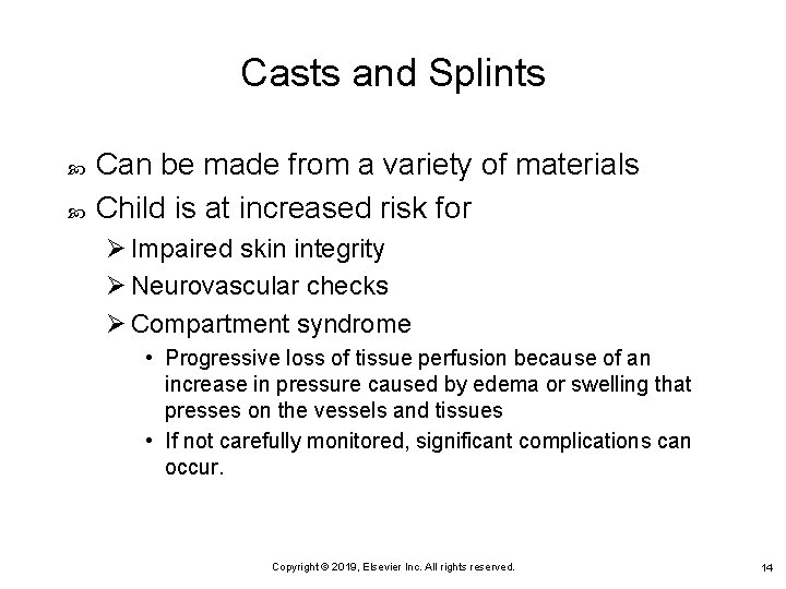 Casts and Splints Can be made from a variety of materials Child is at