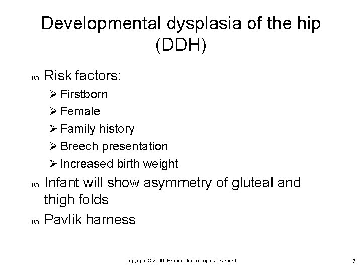 Developmental dysplasia of the hip (DDH) Risk factors: Ø Firstborn Ø Female Ø Family