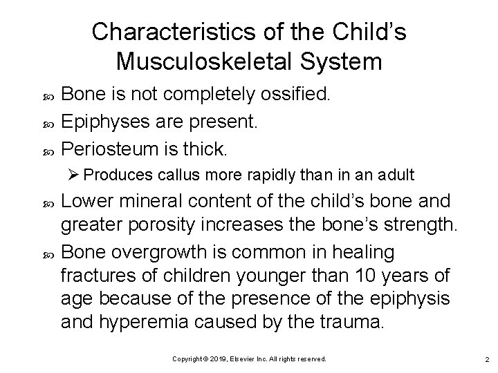 Characteristics of the Child’s Musculoskeletal System Bone is not completely ossified. Epiphyses are present.