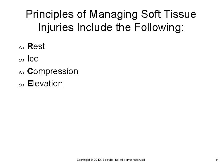 Principles of Managing Soft Tissue Injuries Include the Following: Rest Ice Compression Elevation Copyright