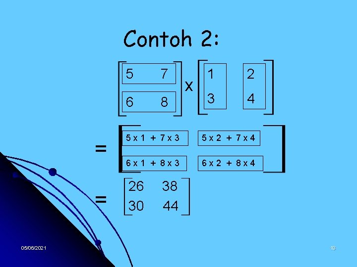 Contoh 2: = = 05/06/2021 5 7 6 8 x 1 2 3 4