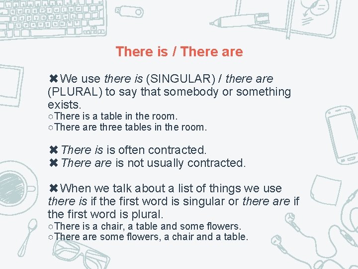 There is / There are ✖We use there is (SINGULAR) / there are (PLURAL)