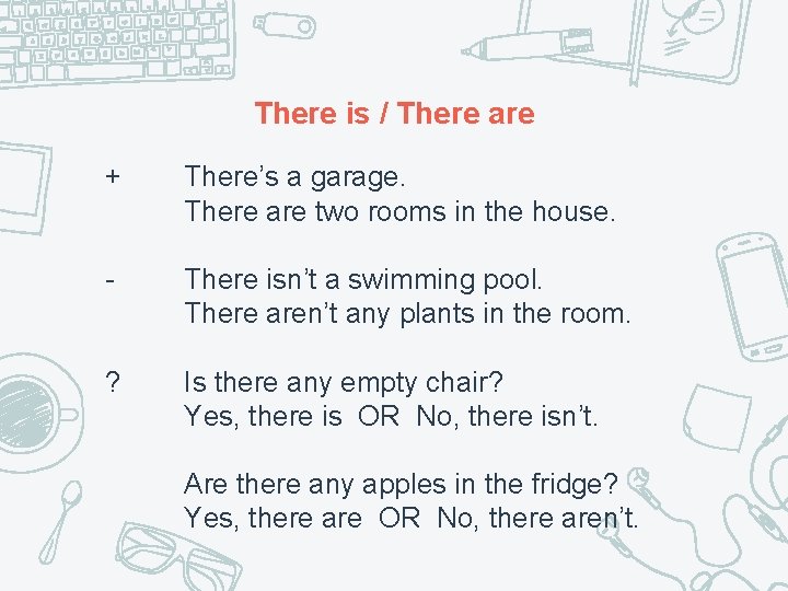 There is / There are + There’s a garage. There are two rooms in