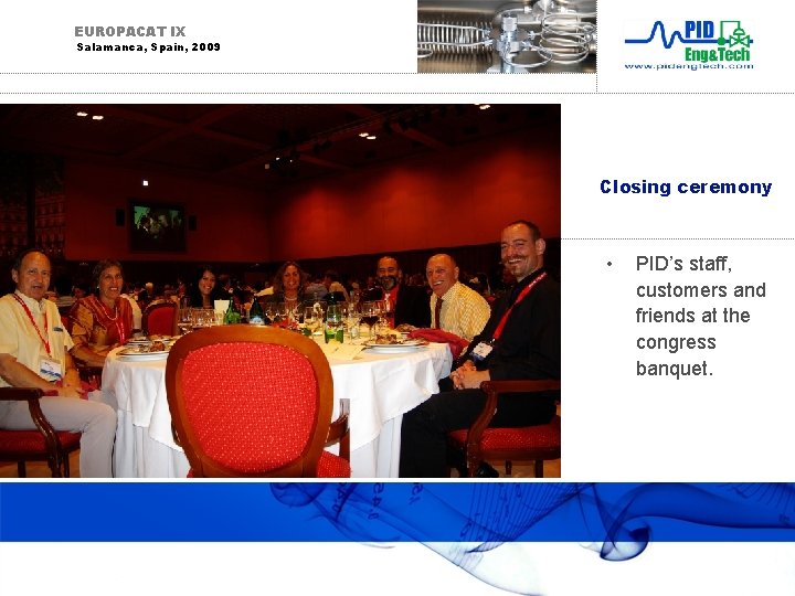 EUROPACAT IX Salamanca, Spain, 2009 Closing ceremony • PID’s staff, customers and friends at