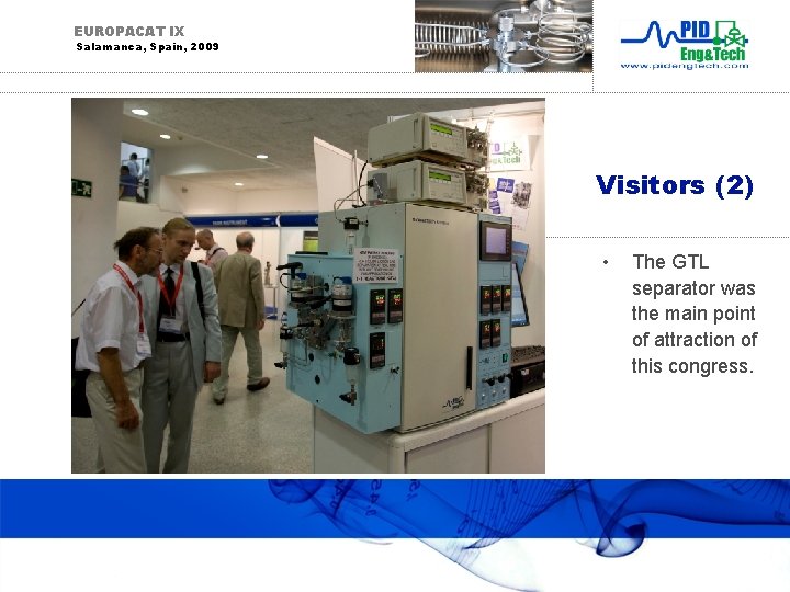 EUROPACAT IX Salamanca, Spain, 2009 Visitors (2) • The GTL separator was the main