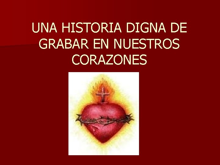 UNA HISTORIA DIGNA DE GRABAR EN NUESTROS CORAZONES 