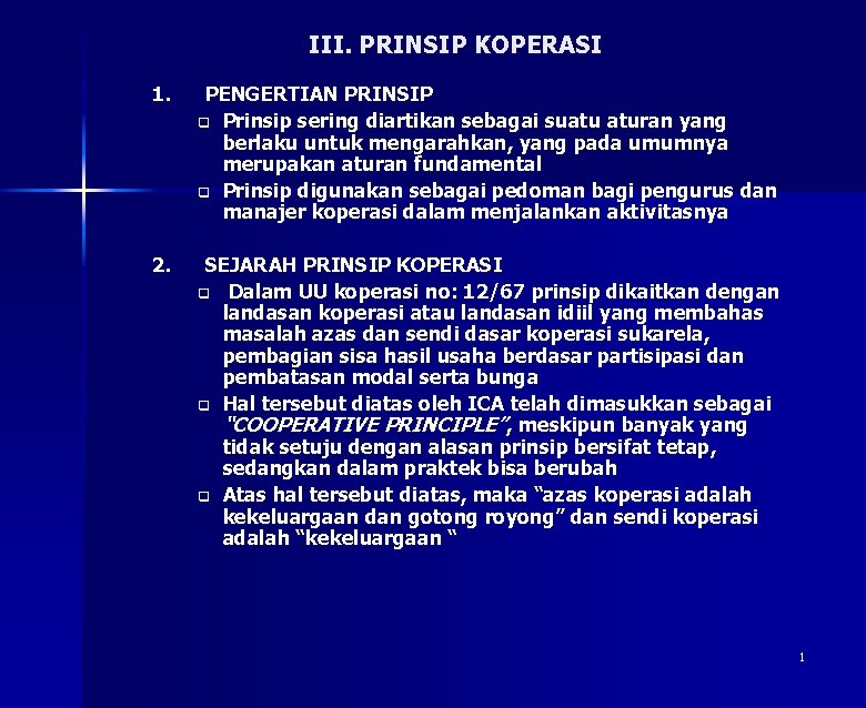 III. PRINSIP KOPERASI 1. PENGERTIAN PRINSIP q Prinsip sering diartikan sebagai suatu aturan yang