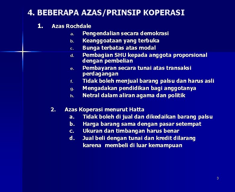 4. BEBERAPA AZAS/PRINSIP KOPERASI 1. Azas Rochdale a. Pengendalian secara demokrasi b. Keanggoataan yang