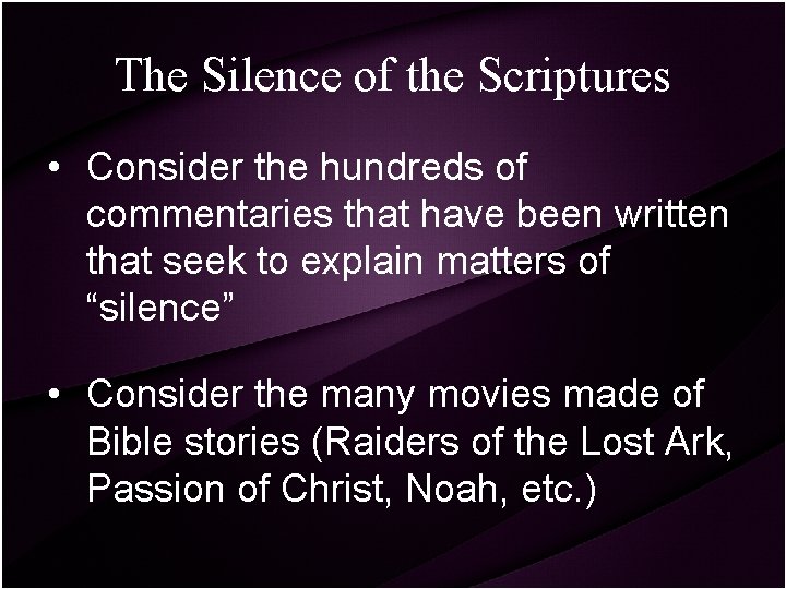 The Silence of the Scriptures • Consider the hundreds of commentaries that have been