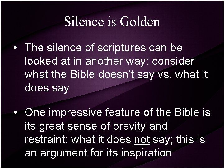 Silence is Golden • The silence of scriptures can be looked at in another