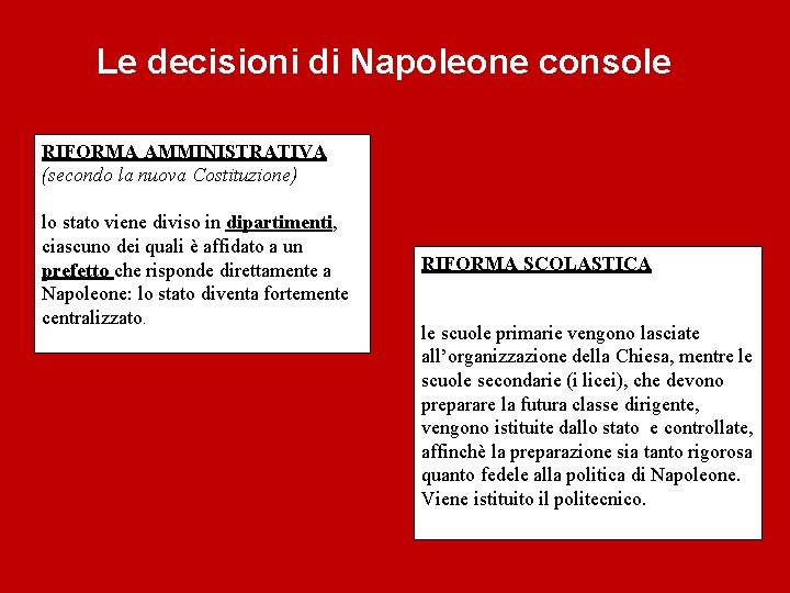 Le decisioni di Napoleone console RIFORMA AMMINISTRATIVA (secondo la nuova Costituzione) lo stato viene Le decisioni di Napoleone console RIFORMA AMMINISTRATIVA (secondo la nuova Costituzione) lo stato viene