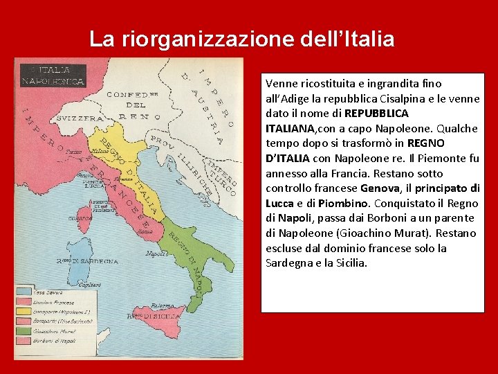 La riorganizzazione dell’Italia Venne ricostituita e ingrandita fino all’Adige la repubblica Cisalpina e le La riorganizzazione dell’Italia Venne ricostituita e ingrandita fino all’Adige la repubblica Cisalpina e le