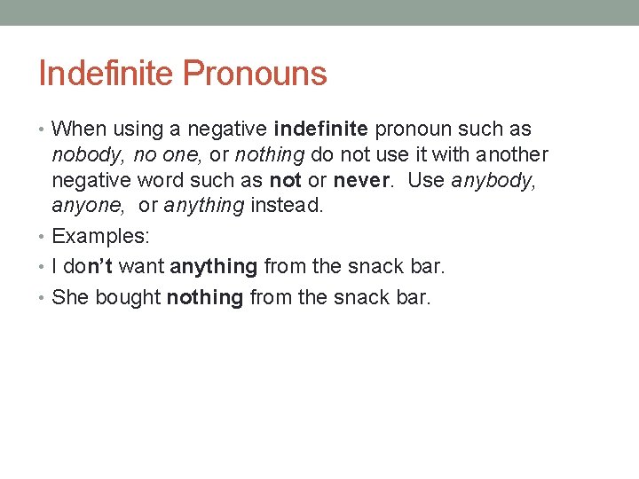 Indefinite Pronouns • When using a negative indefinite pronoun such as nobody, no one,