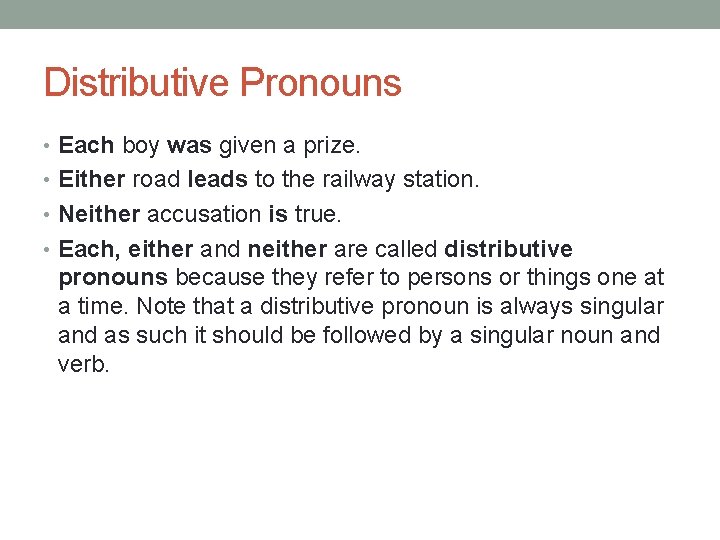 Distributive Pronouns • Each boy was given a prize. • Either road leads to