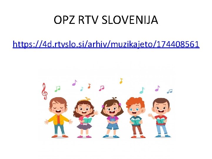 OPZ RTV SLOVENIJA https: //4 d. rtvslo. si/arhiv/muzikajeto/174408561 