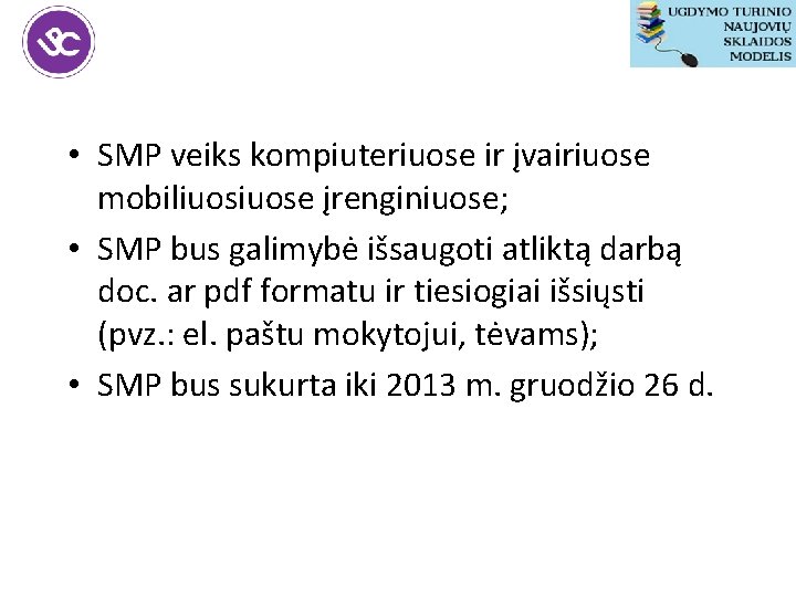  • SMP veiks kompiuteriuose ir įvairiuose mobiliuose įrenginiuose; • SMP bus galimybė išsaugoti