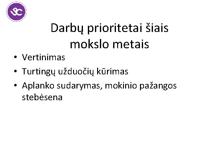 Darbų prioritetai šiais mokslo metais • Vertinimas • Turtingų užduočių kūrimas • Aplanko sudarymas,