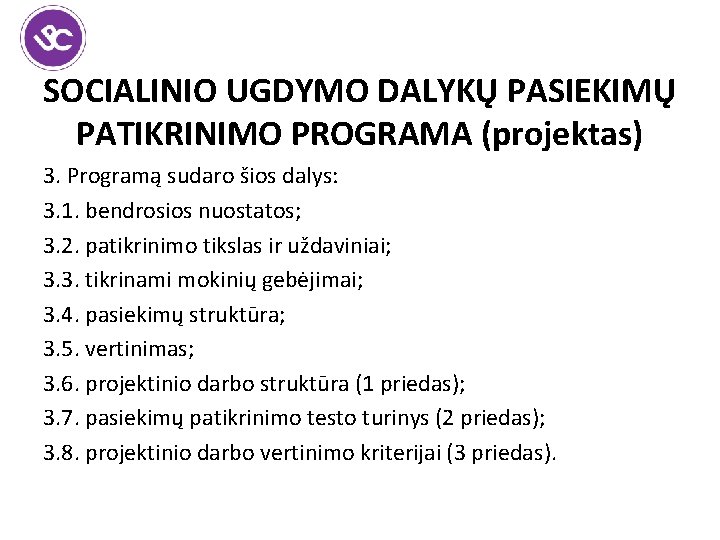 SOCIALINIO UGDYMO DALYKŲ PASIEKIMŲ PATIKRINIMO PROGRAMA (projektas) 3. Programą sudaro šios dalys: 3. 1.