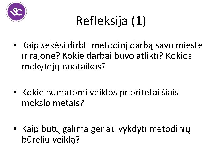 Refleksija (1) • Kaip sekėsi dirbti metodinį darbą savo mieste ir rajone? Kokie darbai