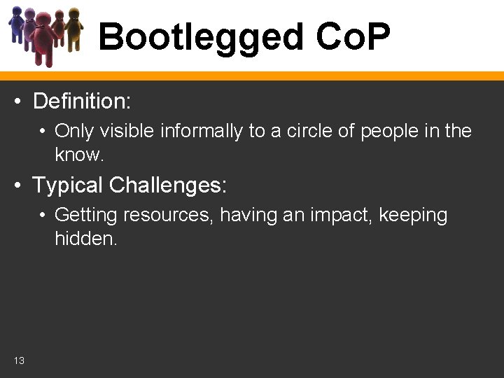 Bootlegged Co. P • Definition: • Only visible informally to a circle of people