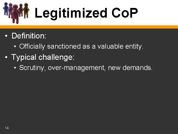Legitimized Co. P • Definition: • Officially sanctioned as a valuable entity. • Typical