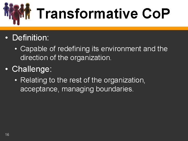 Transformative Co. P • Definition: • Capable of redefining its environment and the direction