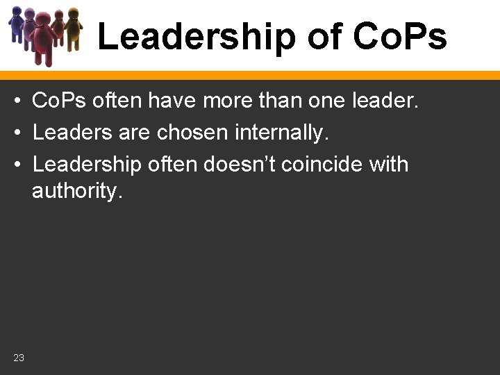 Leadership of Co. Ps • Co. Ps often have more than one leader. •