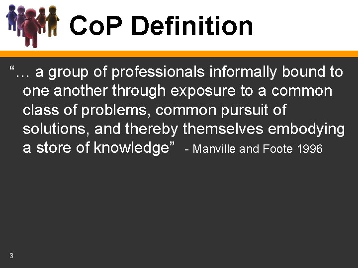 Co. P Definition “… a group of professionals informally bound to one another through