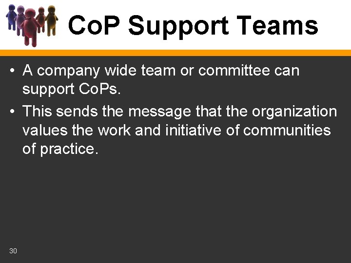 Co. P Support Teams • A company wide team or committee can support Co.