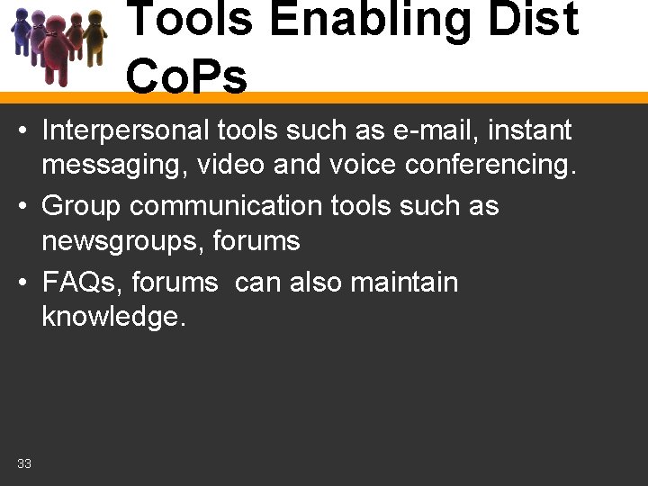 Tools Enabling Dist Co. Ps • Interpersonal tools such as e-mail, instant messaging, video