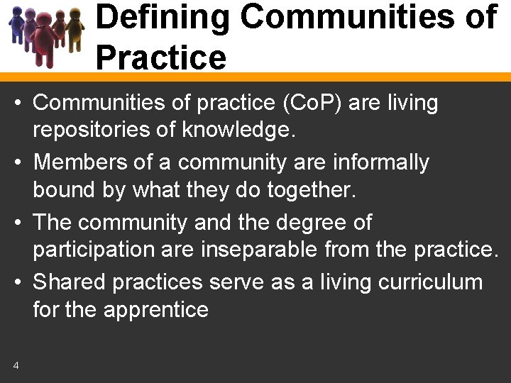 Defining Communities of Practice • Communities of practice (Co. P) are living repositories of