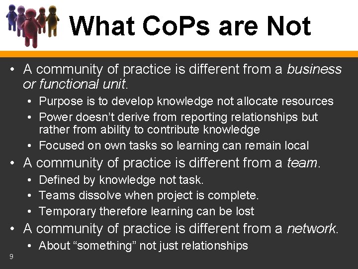 What Co. Ps are Not • A community of practice is different from a