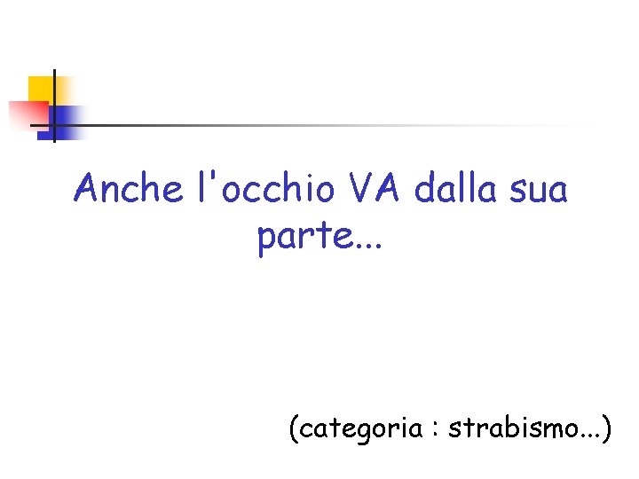 Anche l'occhio VA dalla sua parte. . . (categoria : strabismo. . . )