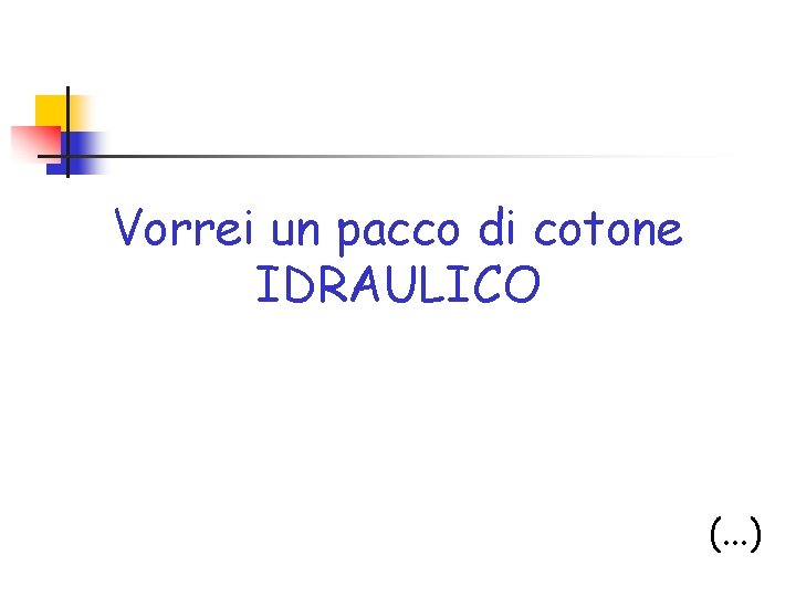 Vorrei un pacco di cotone IDRAULICO (. . . ) 