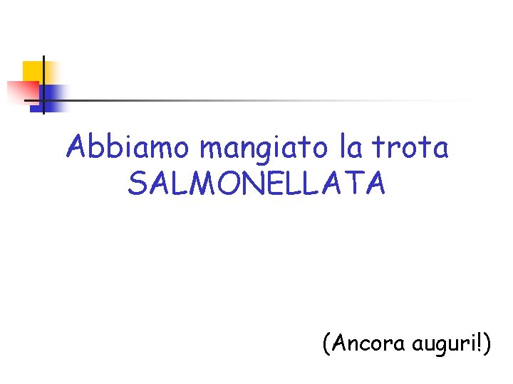 Abbiamo mangiato la trota SALMONELLATA (Ancora auguri!) 