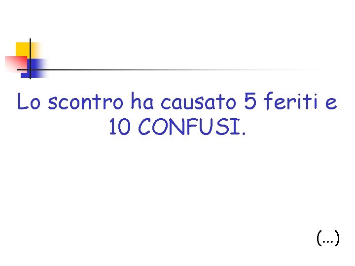 Lo scontro ha causato 5 feriti e 10 CONFUSI. (. . . ) 