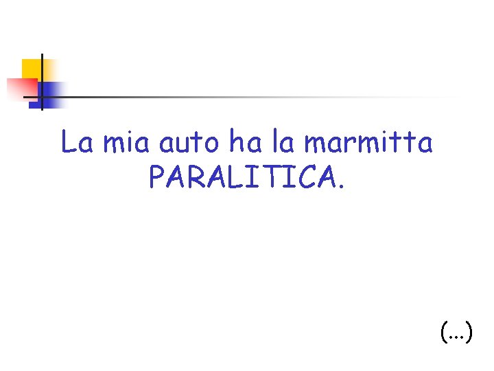 La mia auto ha la marmitta PARALITICA. (. . . ) 