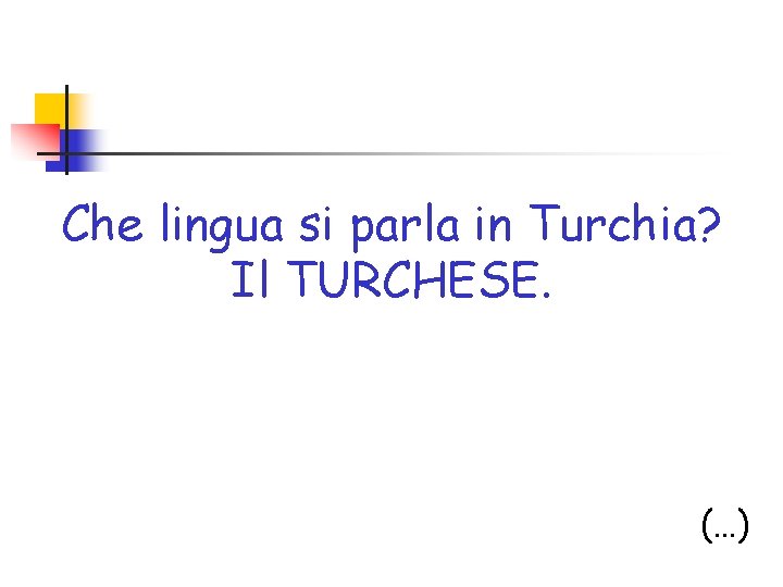 Che lingua si parla in Turchia? Il TURCHESE. (…) 