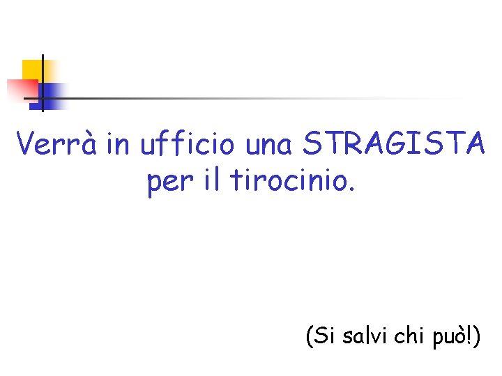 Verrà in ufficio una STRAGISTA per il tirocinio. (Si salvi chi può!) 