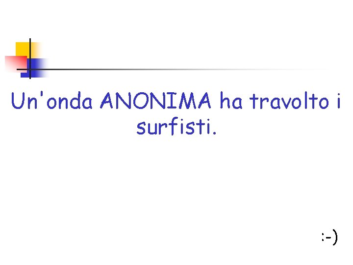 Un'onda ANONIMA ha travolto i surfisti. : -) 