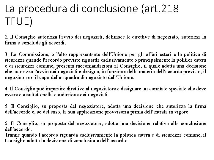 La procedura di conclusione (art. 218 TFUE) 2. Il Consiglio autorizza l'avvio dei negoziati,