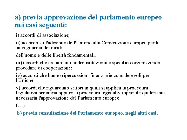 a) previa approvazione del parlamento europeo nei casi seguenti: i) accordi di associazione; ii)