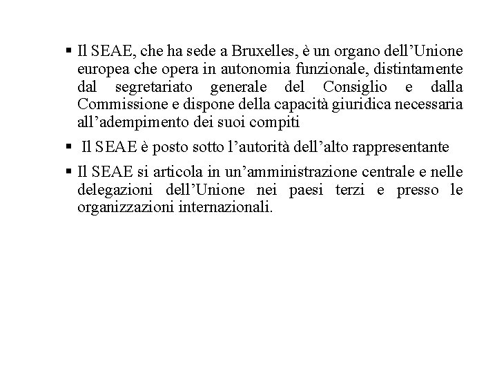  Il SEAE, che ha sede a Bruxelles, è un organo dell’Unione europea che